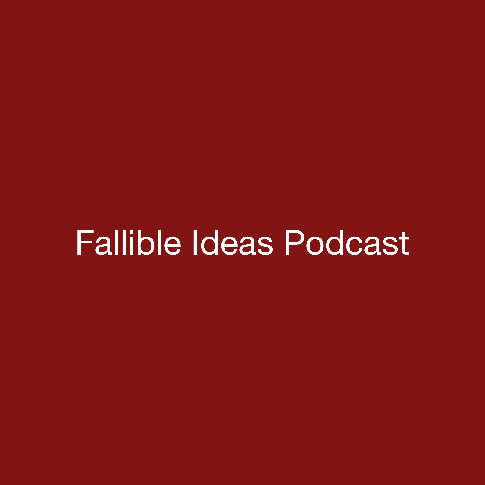 Fallible Ideas Podcast